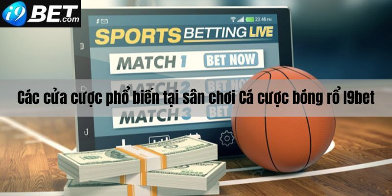 Các cửa cược phổ biến tại sân chơi cá cược bóng rổ I9bet