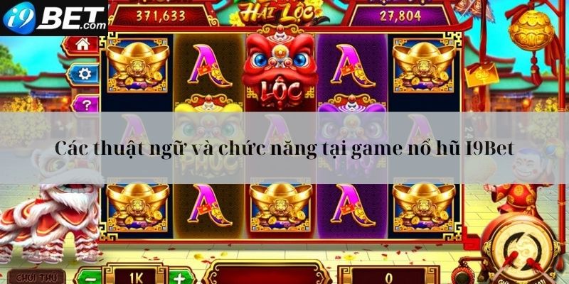 Những thuật ngữ và chức năng thường gặp trong game nổ hũ I9bet