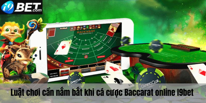 Luật chơi mà bạn cần nắm rõ khi tham gia cá cược Baccarat online I9bet 