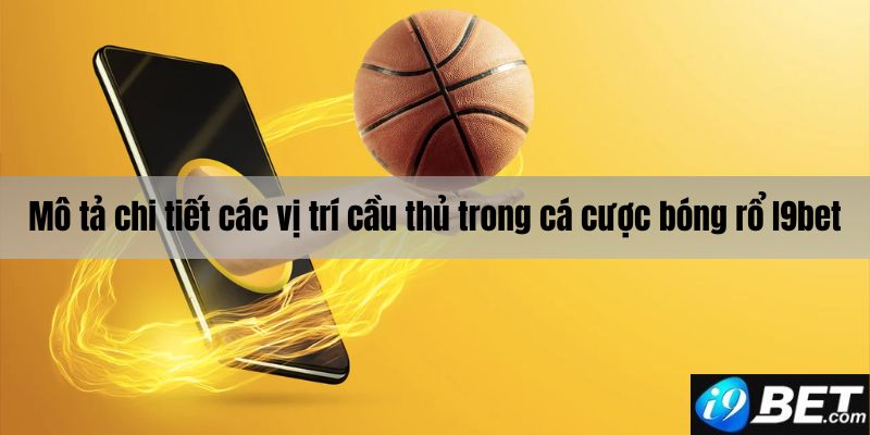 Mô tả về các vị trí trong cá cược bóng rổ I9bet