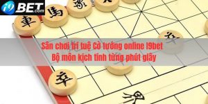 Giới thiệu sân chơi trí tuệ cờ tướng online I9bet