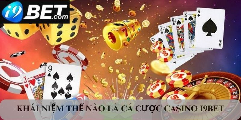 Khái niệm về Cá cược Casino I9bet