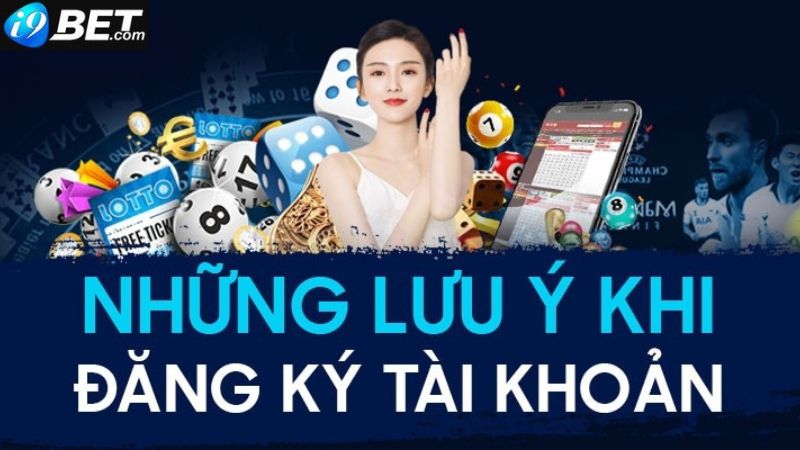 Một số lưu ý trong quá trình người chơi đăng ký i9bet