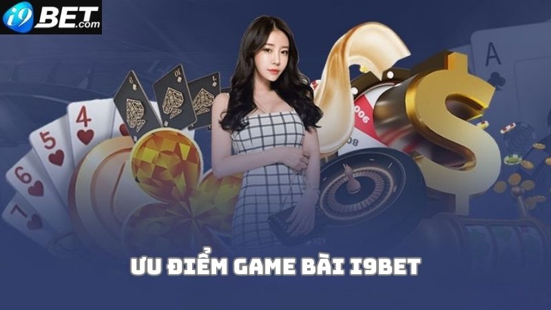 Lý do nên chọn chơi game bài tại nhà cái i9bet là gì?