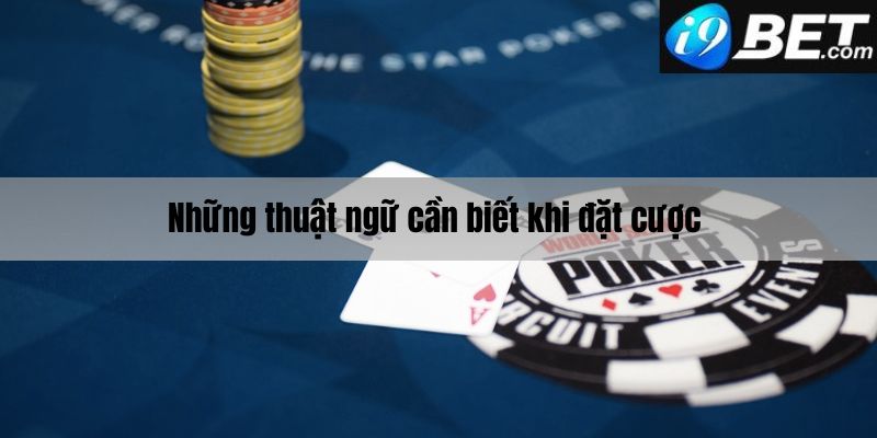 Những thuật ngữ cần biết tạiPoker Texas Hold’em i9bet