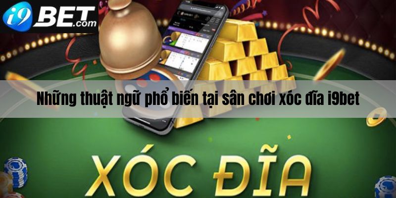 Những thuật ngữ phổ biến tại sân chơi xóc đĩa i9bet