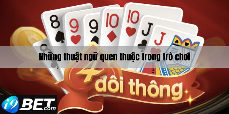 Những thuật ngữ quen thuộc trong tiến lên miền Nam i9bet 