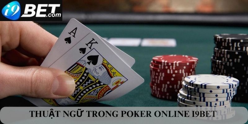 Tìm hiểu các thuật ngữ có trong Poker online i9bet