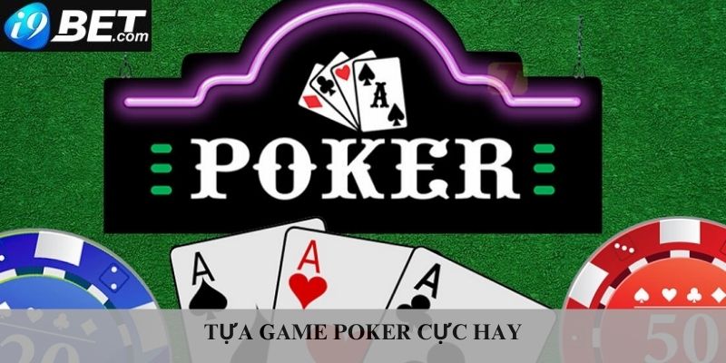 Tựa game poker cực kỳ hay và hấp dẫn 