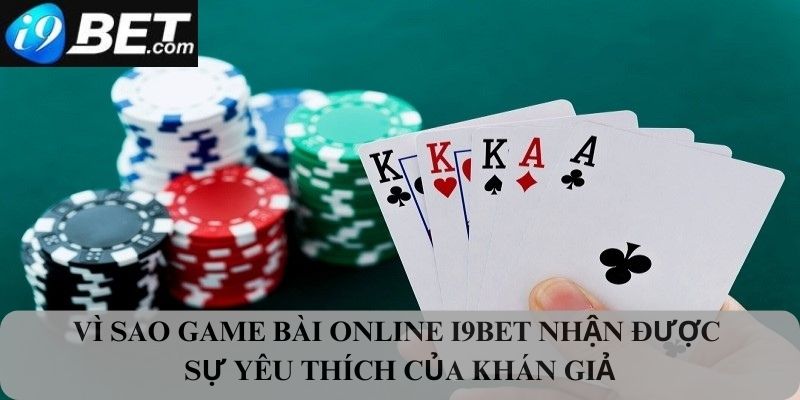 Vì sao game bài online I9bet được nhiều người yêu thích