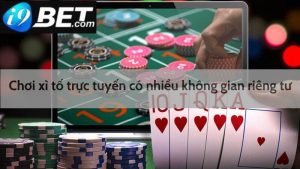 Chơi xì tố trực tuyến có nhiều không gian riêng tư