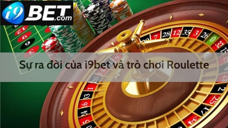 Sự ra đời của I9bet và trò chơi Roulette