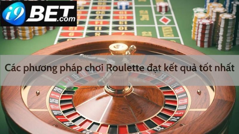 Các phương pháp chơi Roulette đạt kết quả tốt nhất