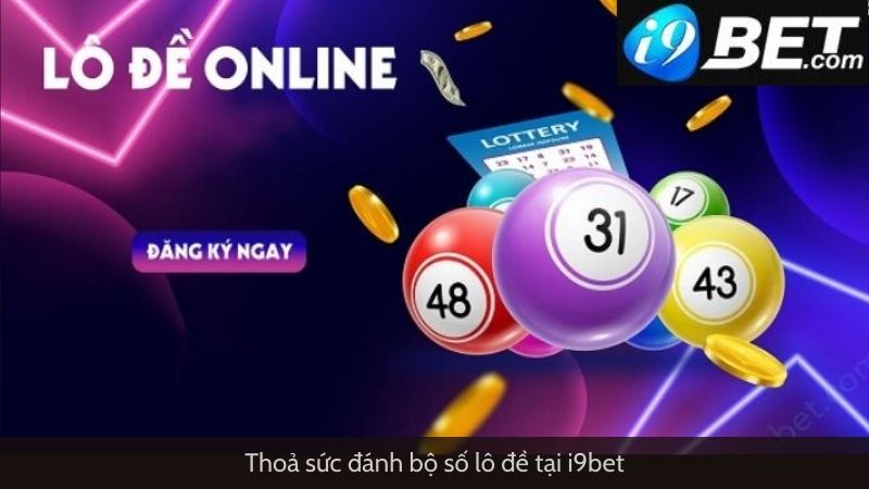 Thoả sức đánh bộ số lô đề tại i9bet